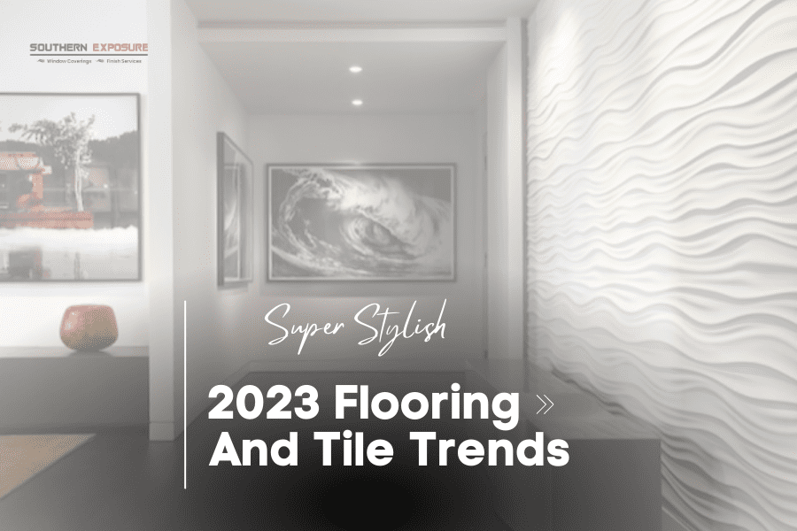 2023 Flooring And Tile Trends That You Must Not Ignore